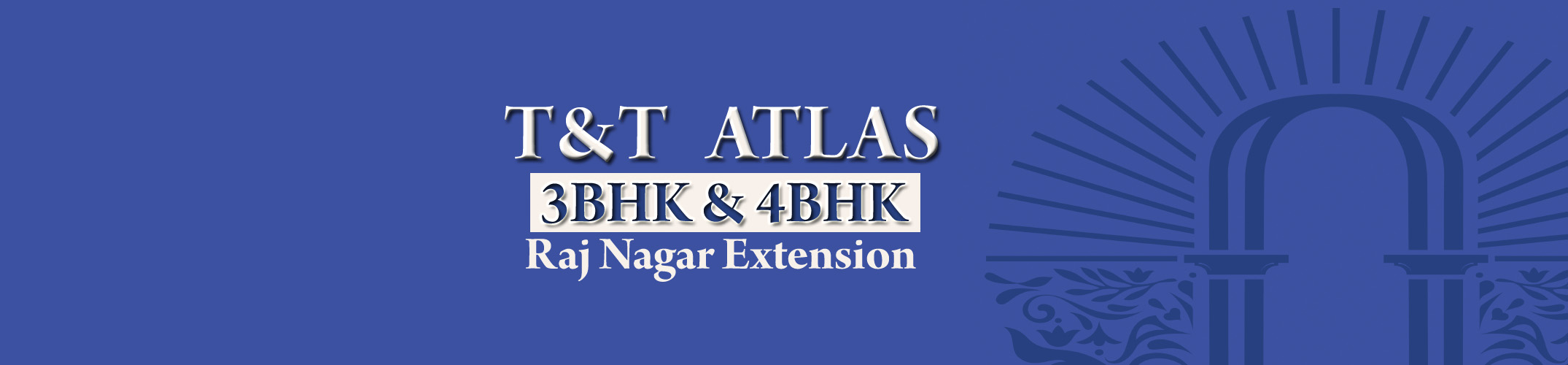 T&T Atlas Rajnagar Extension